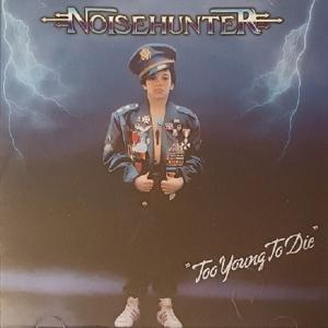NOISEHUNTER - Too Young To Die (Ltd) CD